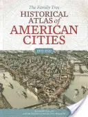 Az amerikai városok történeti atlasza - The Family Tree Historical Atlas of American Cities