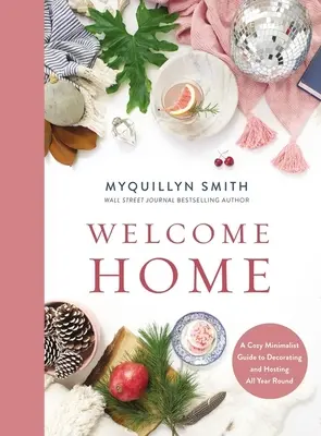 Üdvözöljük otthon: A Cozy Minimalist Guide to Decorating and Hosting All Year Round - Welcome Home: A Cozy Minimalist Guide to Decorating and Hosting All Year Round