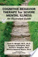 Kognitív viselkedésterápia súlyos mentális betegségek esetén: Képes útmutató [DVD-vel] - Cognitive-Behavior Therapy for Severe Mental Illness: An Illustrated Guide [With DVD]