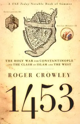 1453: A Konstantinápolyért vívott szent háború és az iszlám és a Nyugat összecsapása - 1453: The Holy War for Constantinople and the Clash of Islam and the West