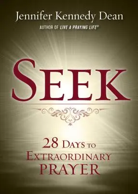 Seek: 28 nap a rendkívüli imához - Seek: 28 Days to Extraordinary Prayer