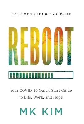 Reboot: A COVID-19 gyors útmutatója az élethez, a munkához és a reményhez - Reboot: Your COVID-19 Quick-Start Guide to Life, Work, and Hope