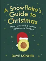 A Snowflake's Guide to Christmas: Hogyan éljük túl a mélyen problematikus ünnepet? - A Snowflake's Guide to Christmas: How to Survive a Deeply Problematic Holiday