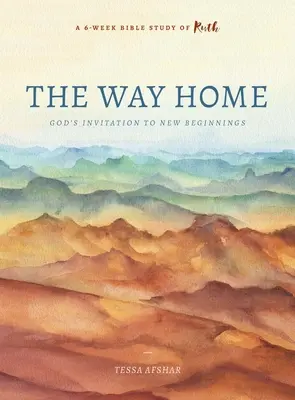 Az út hazafelé: Isten meghívása az újrakezdésre - The Way Home: God's Invitation to New Beginnings