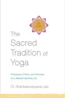 A jóga szent hagyománya: Filozófia, etika és gyakorlatok a modern spirituális élethez - The Sacred Tradition of Yoga: Philosophy, Ethics, and Practices for a Modern Spiritual Life