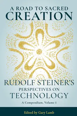 Út a szent teremtéshez: Rudolf Steiner nézőpontjai a technológiáról - A Road to Sacred Creation: Rudolf Steiner's Perspectives on Technology