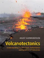 Vulkanotektonika: A vulkánok szerkezetének, deformációjának és dinamikájának megértése - Volcanotectonics: Understanding the Structure, Deformation and Dynamics of Volcanoes