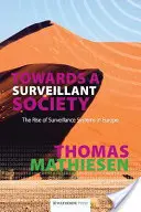 Egy felügyelő társadalom felé: A megfigyelőrendszerek felemelkedése Európában - Towards a Surveillant Society: The Rise of Surveillance Systems in Europe