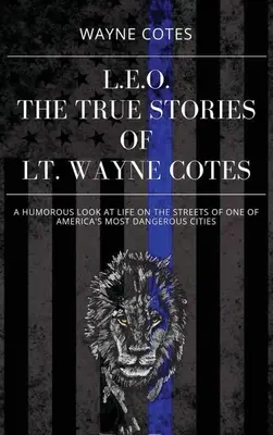 L.E.O: Wayne Cotes hadnagy igaz történetei - L.E.O.: The True Stories of LT Wayne Cotes