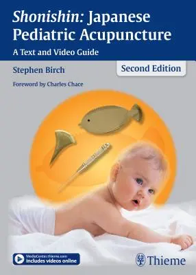 Shonishin: Japán gyermekgyógyászati akupunktúra: A Text and Video Guide (Szöveges és videós útmutató) - Shonishin: Japanese Pediatric Acupuncture: A Text and Video Guide