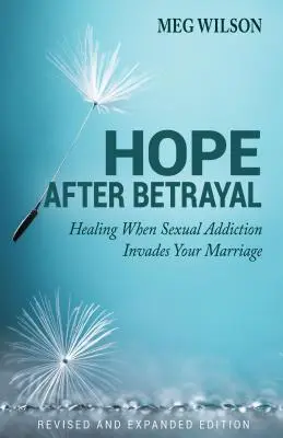 Remény az árulás után: Amikor a szexuális függőség betör a házasságodba - Hope After Betrayal: When Sexual Addiction Invades Your Marriage