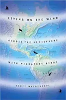 Széllel élni: át a féltekén a vándormadarakkal - Living on the Wind: Across the Hemisphere with Migratory Birds