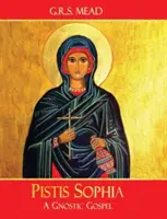 Pistis Sophia: A gnosztikus evangélium - Pistis Sophia: A Gnostic Gospel