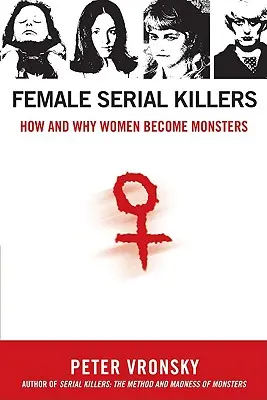 Női sorozatgyilkosok: Hogyan és miért válnak a nők szörnyeteggé - Female Serial Killers: How and Why Women Become Monsters