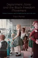 Áruházak és a fekete szabadságmozgalom: Munkások, fogyasztók és polgárjogok az 1930-as évektől az 1980-as évekig - Department Stores and the Black Freedom Movement: Workers, Consumers, and Civil Rights from the 1930s to the 1980s