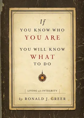 Ha tudod, ki vagy, tudni fogod, mit kell tenned: Élet integritással - If You Know Who You Are, You Will Know What to Do: Living with Integrity