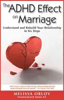 Az ADHD hatása a házasságra: Kapcsolatának megértése és újjáépítése hat lépésben - The ADHD Effect on Marriage: Understand and Rebuild Your Relationship in Six Steps