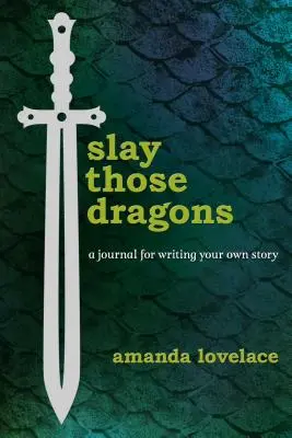 Vágd le azokat a sárkányokat! A Journal for Writing Your Own Story - Slay Those Dragons: A Journal for Writing Your Own Story