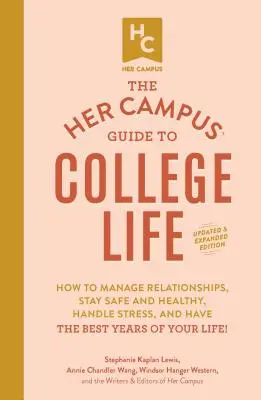 The Her Campus Guide to College Life, frissített és bővített kiadás: Hogyan kezelje a kapcsolatokat, maradjon biztonságban és egészséges, kezelje a stresszt, és legyen a Be - The Her Campus Guide to College Life, Updated and Expanded Edition: How to Manage Relationships, Stay Safe and Healthy, Handle Stress, and Have the Be