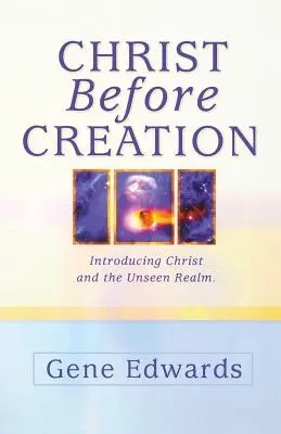 Krisztus a teremtés előtt: Krisztus és a láthatatlan birodalom bemutatása - Christ Before Creation: Introducing Christ and the Unseen Realm