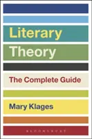 Irodalomelmélet: A teljes útmutató - Literary Theory: The Complete Guide