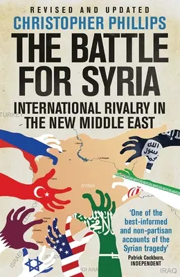 Csata Szíriáért: Nemzetközi rivalizálás az új Közel-Keleten - The Battle for Syria: International Rivalry in the New Middle East