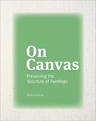 A vásznon: A festmények szerkezetének megőrzése - On Canvas: Preserving the Structure of Paintings