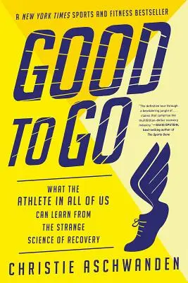 Good to Go: Amit a mindannyiunkban élő sportoló tanulhat a felépülés különös tudományából - Good to Go: What the Athlete in All of Us Can Learn from the Strange Science of Recovery