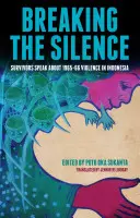 A csend megtörése: Túlélők beszélnek az 1965-66-os indonéziai erőszakról - Breaking the Silence: Survivors Speak about 1965-66 Violence in Indonesia