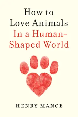 Hogyan szeressük az állatokat: Egy emberformájú világban - How to Love Animals: In a Human-Shaped World