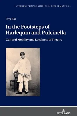 Harlekin és Pulcinella nyomában: A színház kulturális mobilitása és lokalitása - In the Footsteps of Harlequin and Pulcinella: Cultural Mobility and Localness of Theatre