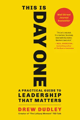 Ez az első nap: Gyakorlati útmutató a fontos vezetéshez - This Is Day One: A Practical Guide to Leadership That Matters