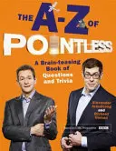 A-Z of Pointless - Kniha otázek a zajímavostí, které potrápí mozek - A-Z of Pointless - A brain-teasing bumper book of questions and trivia