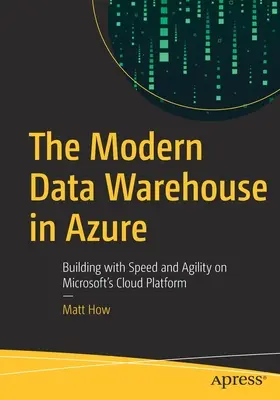 A modern adattárház az Azure-ban: Gyors és rugalmas építkezés a Microsoft felhőplatformján - The Modern Data Warehouse in Azure: Building with Speed and Agility on Microsoft's Cloud Platform