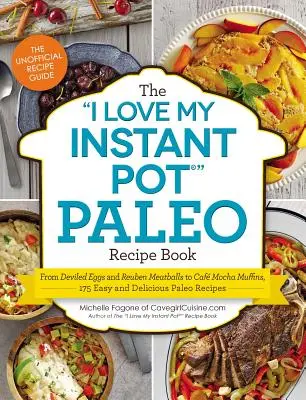 Az I Love My Instant Pot(r) Paleo Receptkönyv: Az ördögtojástól és a Reuben húsgombócoktól a kávés mokkás muffinokig, 175 egyszerű és finom paleo recept - The I Love My Instant Pot(r) Paleo Recipe Book: From Deviled Eggs and Reuben Meatballs to Caf Mocha Muffins, 175 Easy and Delicious Paleo Recipes