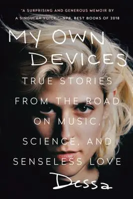 Saját eszközeim: Igaz történetek az útról a zenéről, a tudományról és az értelmetlen szerelemről - My Own Devices: True Stories from the Road on Music, Science, and Senseless Love