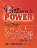 Patterns of Power: Inviting Young Writers Into the Conventions of Language, Grades 1-5