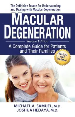 Makuladegeneráció: Teljes körű útmutató a betegek és családtagjaik számára - Macular Degeneration: A Complete Guide for Patients and Their Families