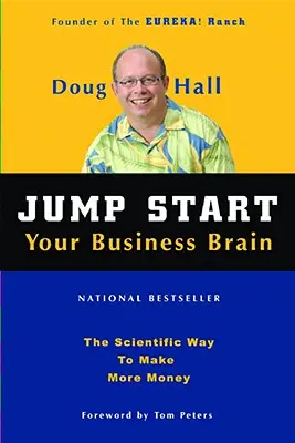 Jump Start Your Business Brain: Tudományos ötletek és tanácsok, amelyek azonnal megduplázzák az üzleti sikereid arányát - Jump Start Your Business Brain: Scientific Ideas and Advice That Will Immediately Double Your Business Success Rate