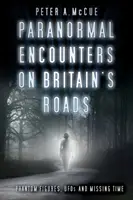 Paranormális találkozások Nagy-Britannia útjain: Fantomfigurák, UFO-k és az eltűnt idő - Paranormal Encounters on Britain's Roads: Phantom Figures, UFOs and Missing Time