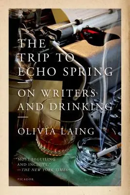 Az utazás az Echo Springhez: Az írókról és az ivásról - The Trip to Echo Spring: On Writers and Drinking