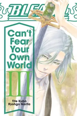 Bleach: Nem félhetsz a saját világodtól, 3. kötet - Bleach: Can't Fear Your Own World, Vol. 3