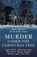 Gyilkosság a karácsonyfa alatt: Tíz klasszikus krimi az ünnepi szezonra - Murder Under the Christmas Tree: Ten Classic Crime Stories for the Festive Season