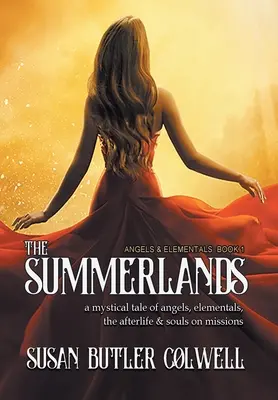 The Summerlands: A Mystical Tale of Angels, Elementals, the Afterlife, and Souls on Missions (Egy misztikus történet angyalokról, elementálokról, a túlvilágról és a küldetésen lévő lelkekről) - The Summerlands: A Mystical Tale of Angels, Elementals, the Afterlife, and Souls on Missions