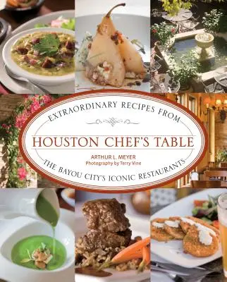 A houstoni séf asztala: Rendkívüli receptek a Bayou City ikonikus éttermeiből - Houston Chef's Table: Extraordinary Recipes from the Bayou City's Iconic Restaurants