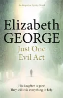 Csak egy gonosz cselekedet - Egy Lynley felügyelő-regény: 18 - Just One Evil Act - An Inspector Lynley Novel: 18