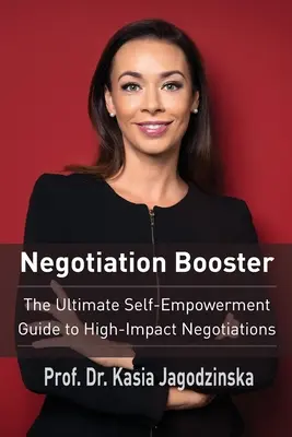 Negotiation Booster: A végső önerősítő útmutató a nagy hatású tárgyalásokhoz - Negotiation Booster: The Ultimate Self-Empowerment Guide to High Impact Negotiations