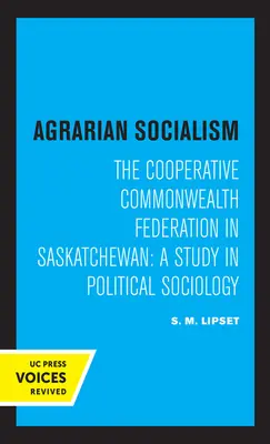 Agrárszocializmus: A szövetkezeti szövetség Saskatchewanban: A Study in Political Sociology (Politikai szociológiai tanulmány) - Agrarian Socialism: The Cooperative Commonwealth Federation in Saskatchewan: A Study in Political Sociology