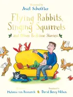 Repülő nyulak, éneklő mókusok és más esti történetek - Flying Rabbits, Singing Squirrels and Other Bedtime Stories