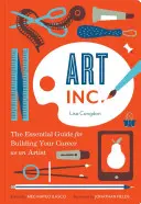 Art, Inc.: (Művészeti könyvek, Ajándékok művészeknek, Tanulja meg a művészek útját a művészi gondolkodásban) - Art, Inc.: The Essential Guide for Building Your Career as an Artist (Art Books, Gifts for Artists, Learn the Artist's Way of Thi